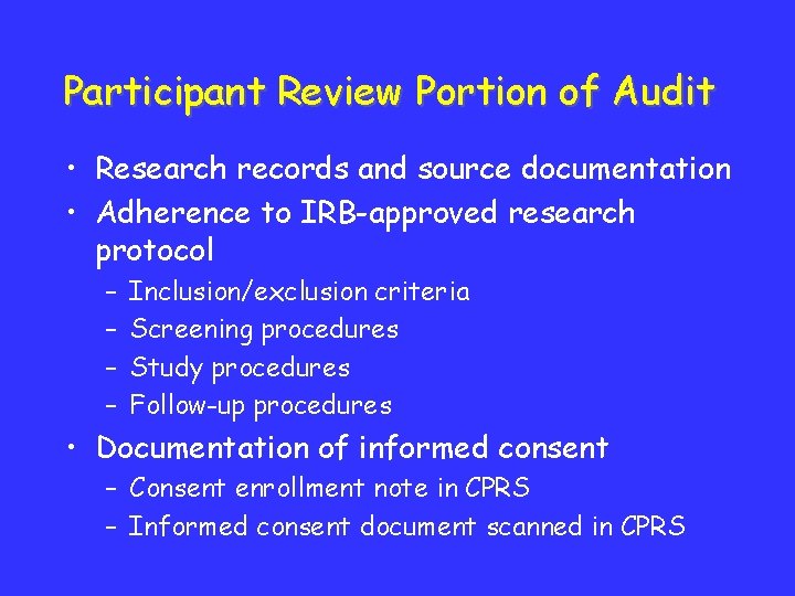 Participant Review Portion of Audit • Research records and source documentation • Adherence to