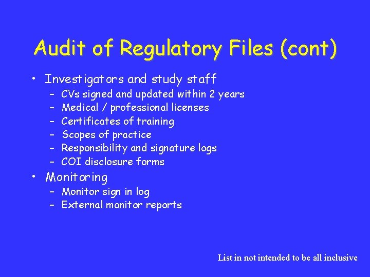 Audit of Regulatory Files (cont) • Investigators and study staff – – – CVs