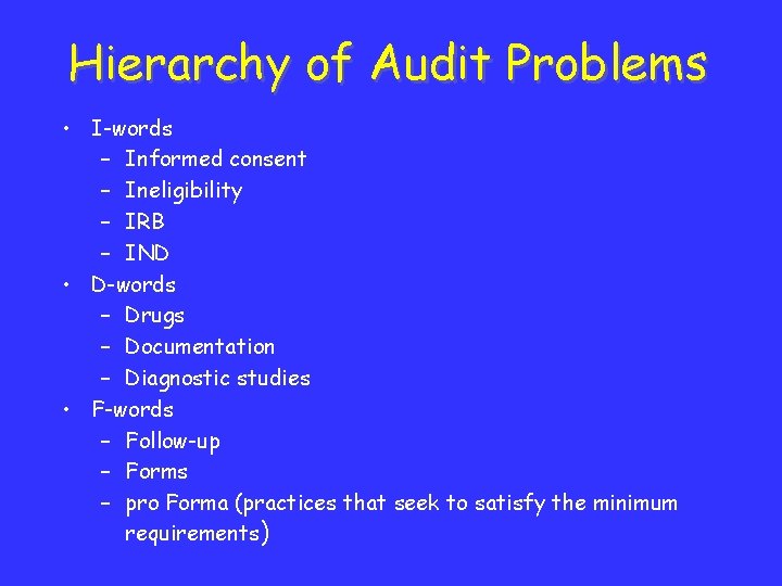 Hierarchy of Audit Problems • I-words – Informed consent – Ineligibility – IRB –