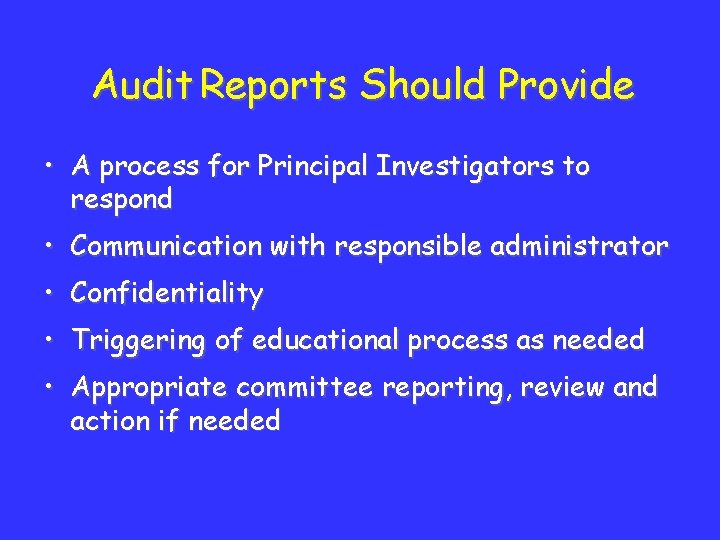 Audit Reports Should Provide • A process for Principal Investigators to respond • Communication