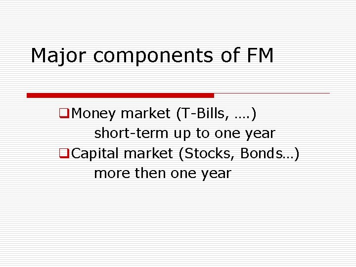 Major components of FM q. Money market (T-Bills, …. ) short-term up to one