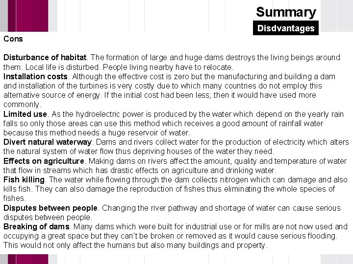 Summary Disdvantages Cons Disturbance of habitat. The formation of large and huge dams destroys
