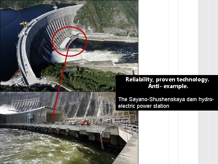 Reliability, proven technology. Anti- example. The Sayano-Shushenskaya dam hydroelectric power station 