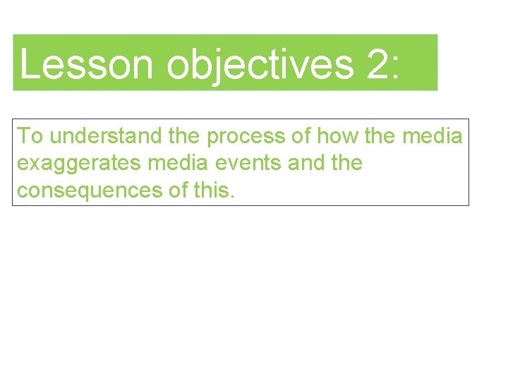 Lesson objectives 2: To understand the process of how the media exaggerates media events