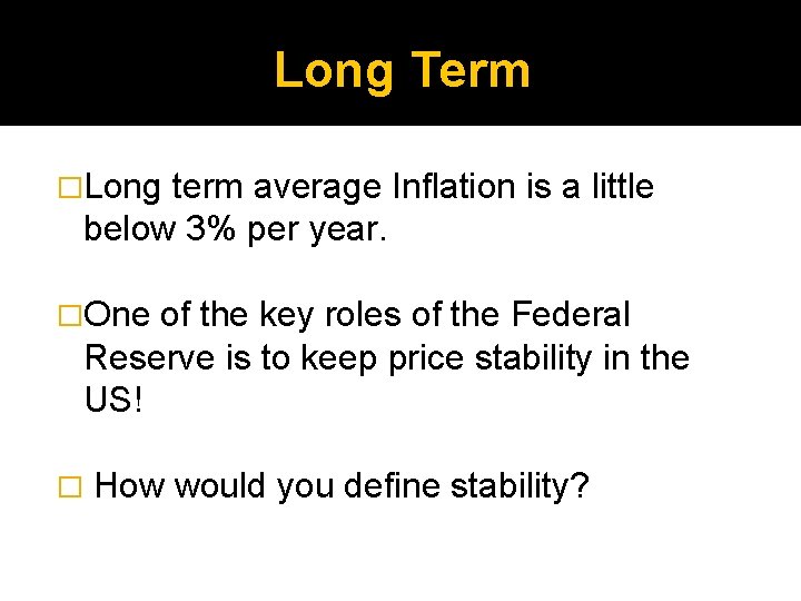 Long Term �Long term average Inflation is a little below 3% per year. �One