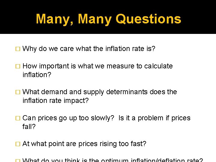 Many, Many Questions � Why do we care what the inflation rate is? �