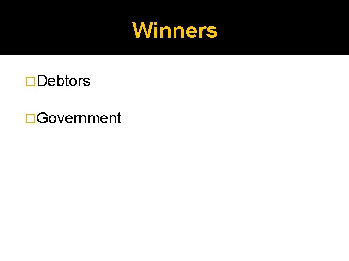 Winners �Debtors �Government 