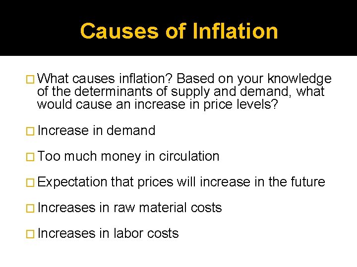Causes of Inflation � What causes inflation? Based on your knowledge of the determinants