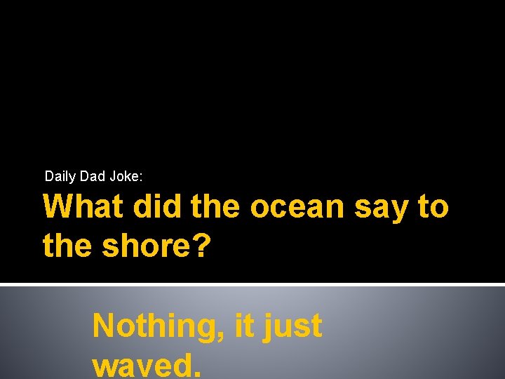 Daily Dad Joke: What did the ocean say to the shore? Nothing, it just