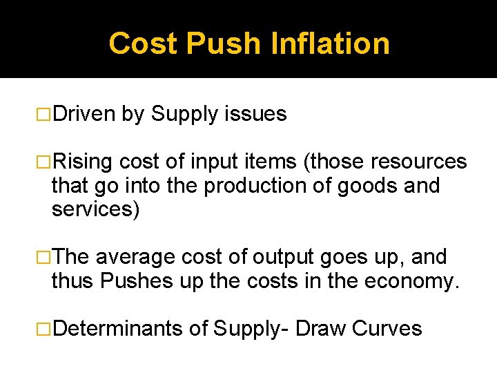 Cost Push Inflation �Driven by Supply issues �Rising cost of input items (those resources