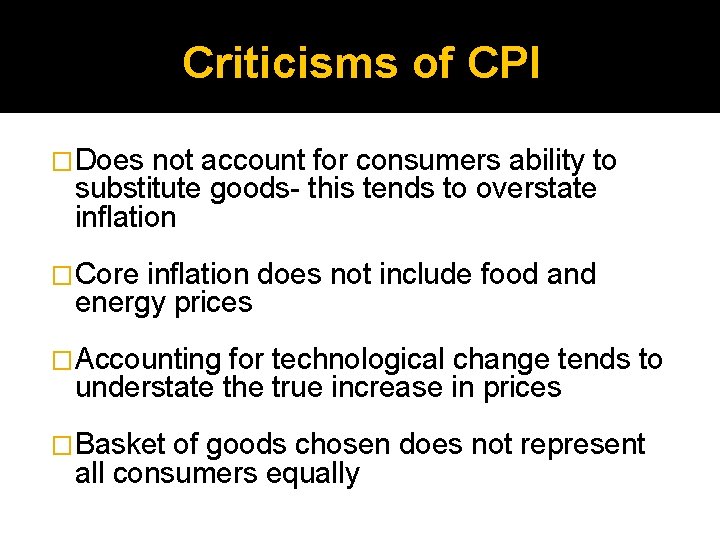 Criticisms of CPI � Does not account for consumers ability to substitute goods- this