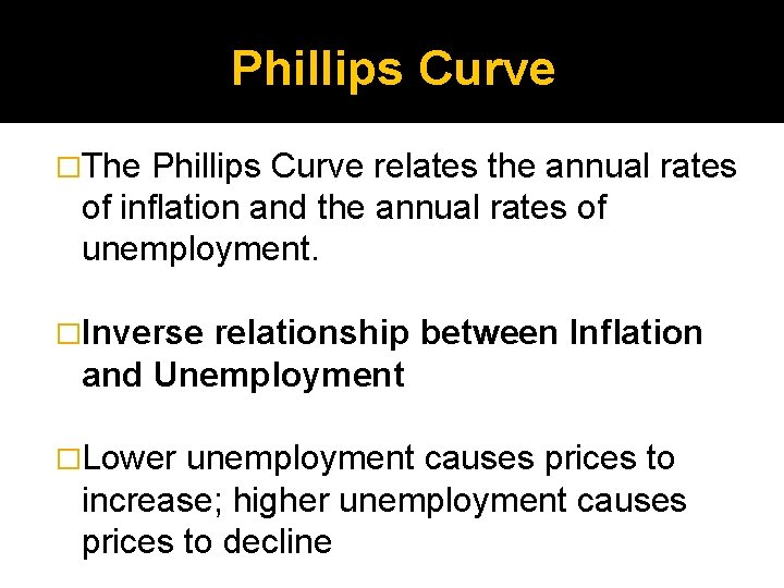 Phillips Curve �The Phillips Curve relates the annual rates of inflation and the annual