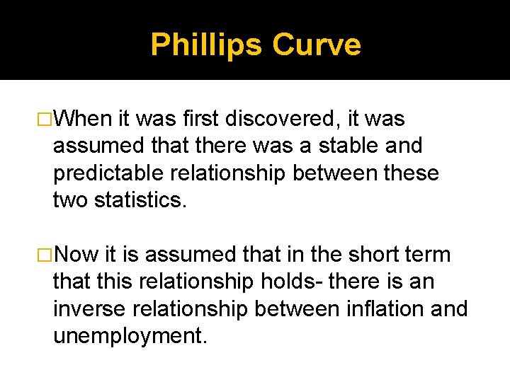 Phillips Curve �When it was first discovered, it was assumed that there was a