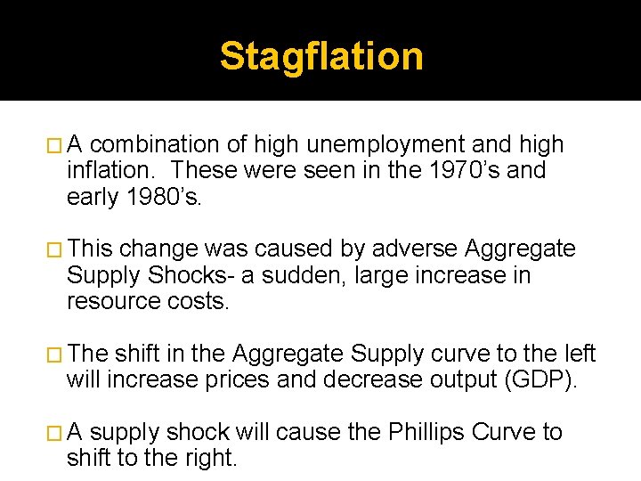 Stagflation �A combination of high unemployment and high inflation. These were seen in the