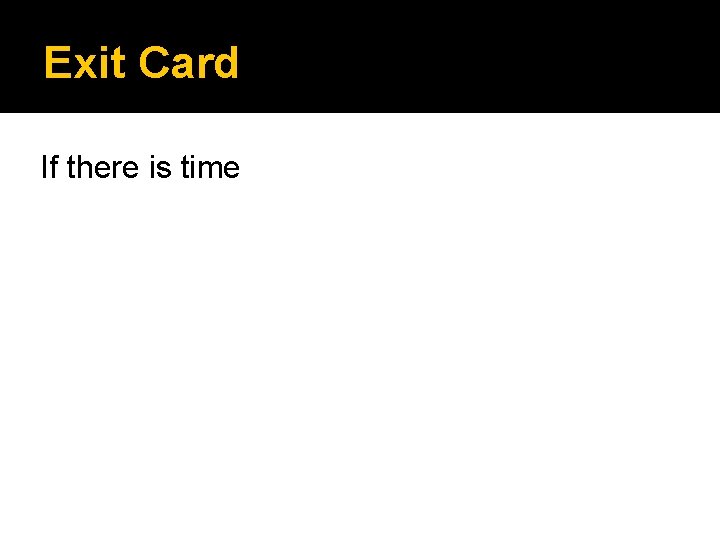 Exit Card If there is time 