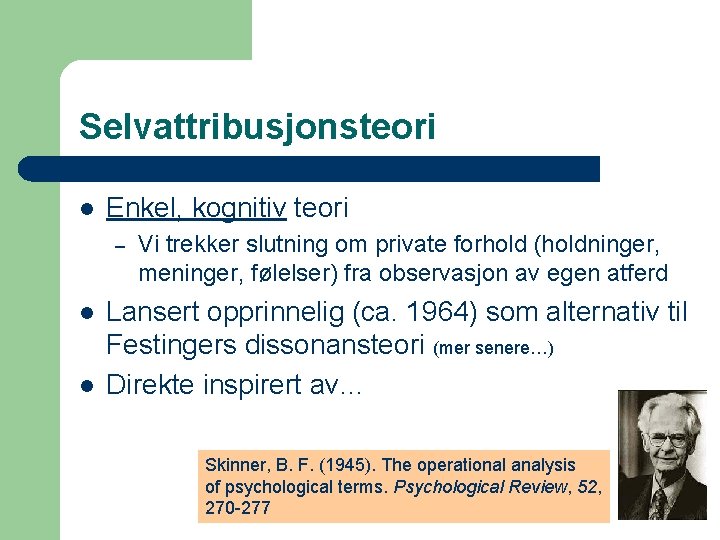 Selvattribusjonsteori l Enkel, kognitiv teori – l l Vi trekker slutning om private forhold