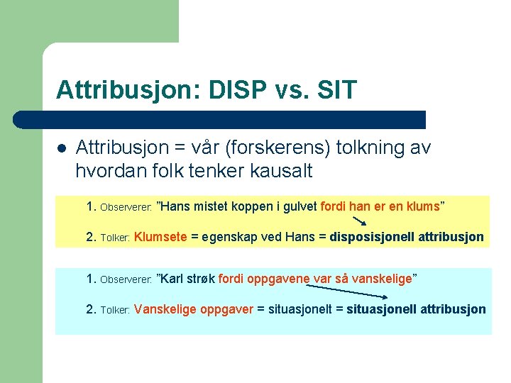 Attribusjon: DISP vs. SIT l Attribusjon = vår (forskerens) tolkning av hvordan folk tenker