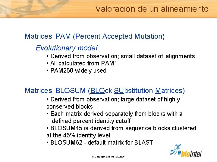 Valoración de un alineamiento Matrices PAM (Percent Accepted Mutation) Evolutionary model • Derived from