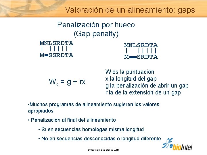 Valoración de un alineamiento: gaps Penalización por hueco (Gap penalty) MNLSRDTA | |||||| M