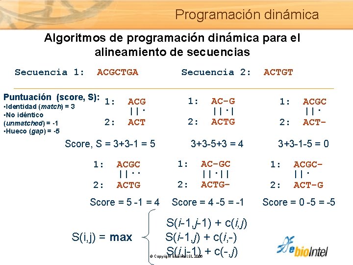 Programación dinámica Algoritmos de programación dinámica para el alineamiento de secuencias Secuencia 1: ACGCTGA