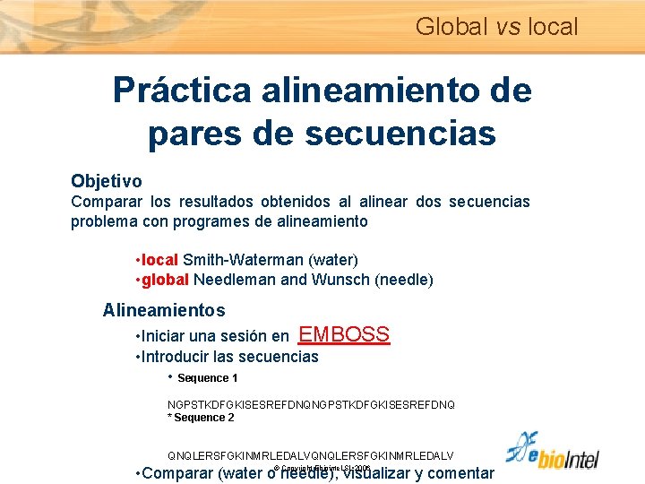 Global vs local Práctica alineamiento de pares de secuencias Objetivo Comparar los resultados obtenidos