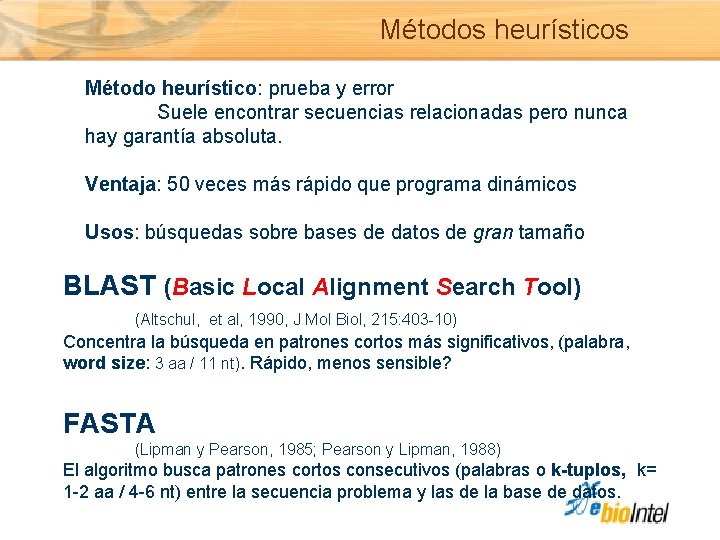 Métodos heurísticos Método heurístico: prueba y error Suele encontrar secuencias relacionadas pero nunca hay