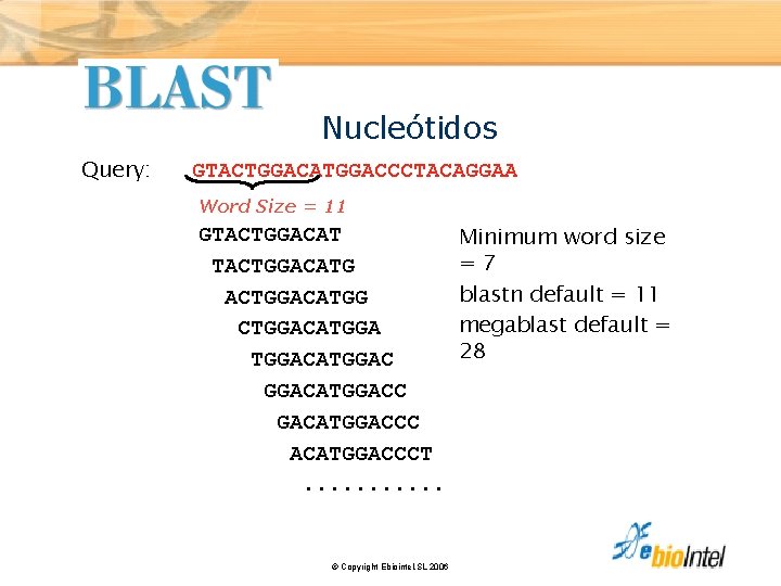 Nucleótidos Query: GTACTGGACATGGACCCTACAGGAA Word Size = 11 GTACTGGACAT TACTGGACATG ACTGGACATGG CTGGACATGGAC GGACATGGACC GACATGGACCC ACATGGACCCT