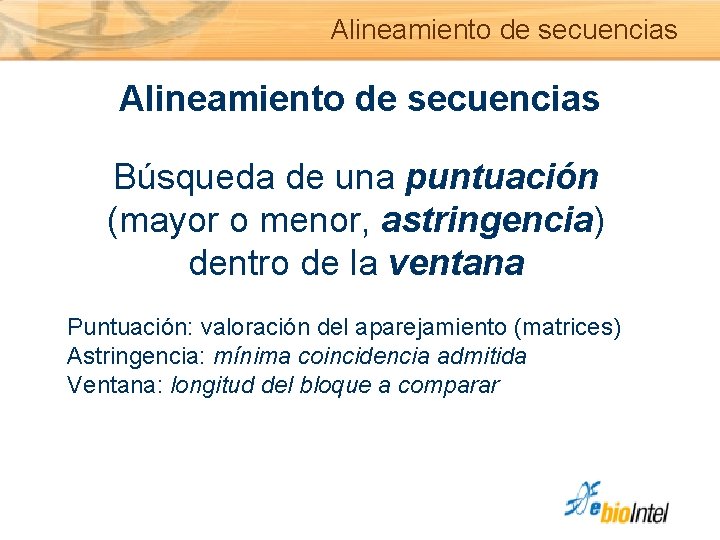 Alineamiento de secuencias Búsqueda de una puntuación (mayor o menor, astringencia) dentro de la