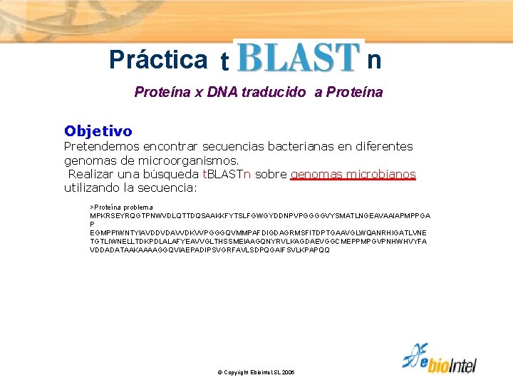 Práctica t n Proteína x DNA traducido a Proteína Objetivo Pretendemos encontrar secuencias bacterianas