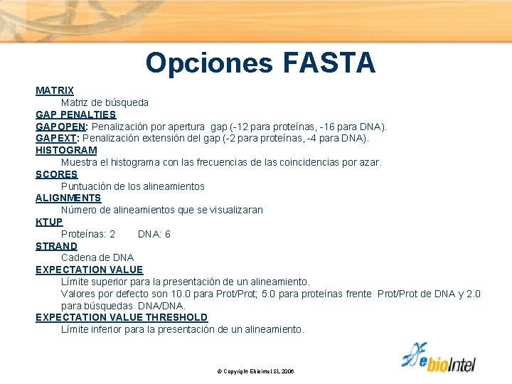 Opciones FASTA MATRIX Matriz de búsqueda GAP PENALTIES GAPOPEN: Penalización por apertura gap (-12