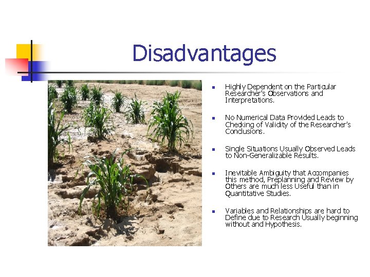 Disadvantages n n n Highly Dependent on the Particular Researcher’s Observations and Interpretations. No