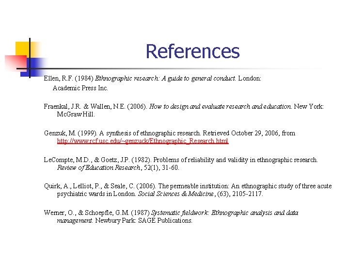 References Ellen, R. F. (1984) Ethnographic research: A guide to general conduct. London: Academic