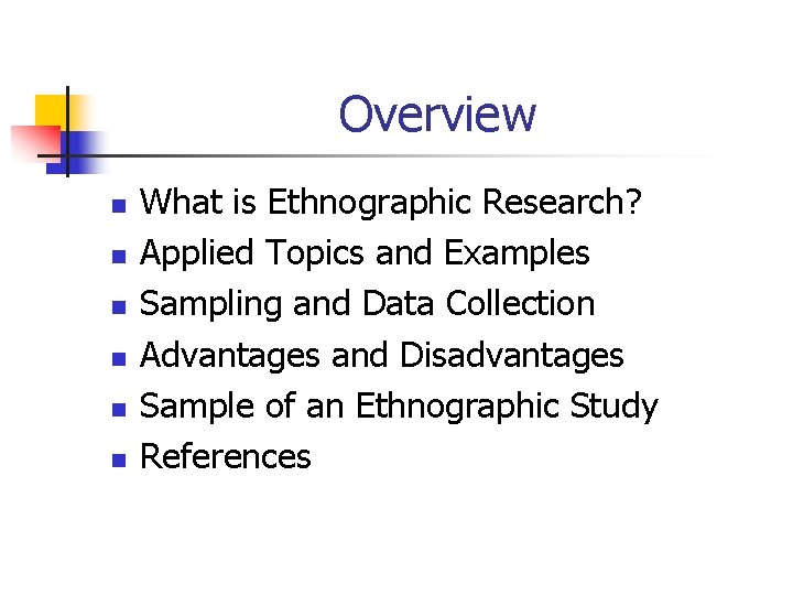 Overview n n n What is Ethnographic Research? Applied Topics and Examples Sampling and