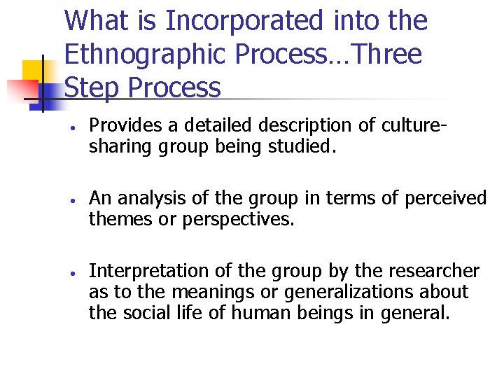 What is Incorporated into the Ethnographic Process…Three Step Process • • • Provides a