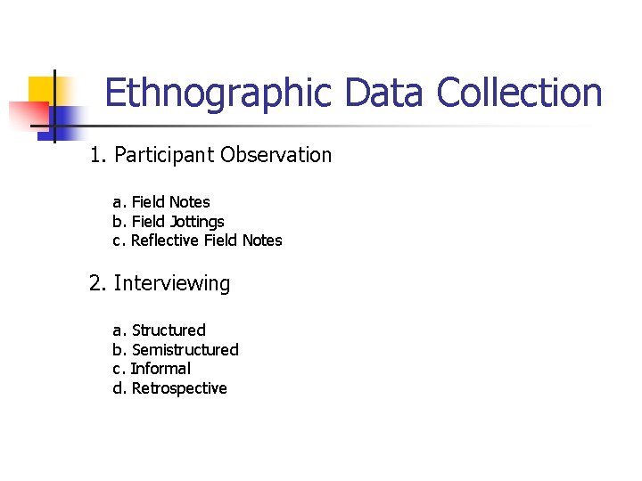 Ethnographic Data Collection 1. Participant Observation a. Field Notes b. Field Jottings c. Reflective