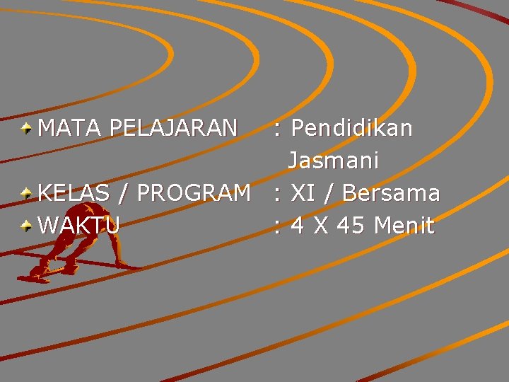 MATA PELAJARAN : Pendidikan Jasmani KELAS / PROGRAM : XI / Bersama WAKTU : MATA PELAJARAN : Pendidikan Jasmani KELAS / PROGRAM : XI / Bersama WAKTU :
