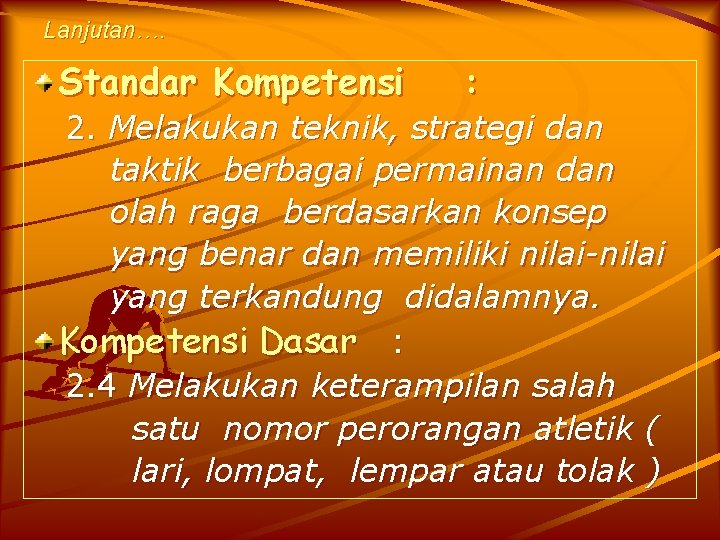 Lanjutan…. Standar Kompetensi : 2. Melakukan teknik, strategi dan taktik berbagai permainan dan olah Lanjutan…. Standar Kompetensi : 2. Melakukan teknik, strategi dan taktik berbagai permainan dan olah
