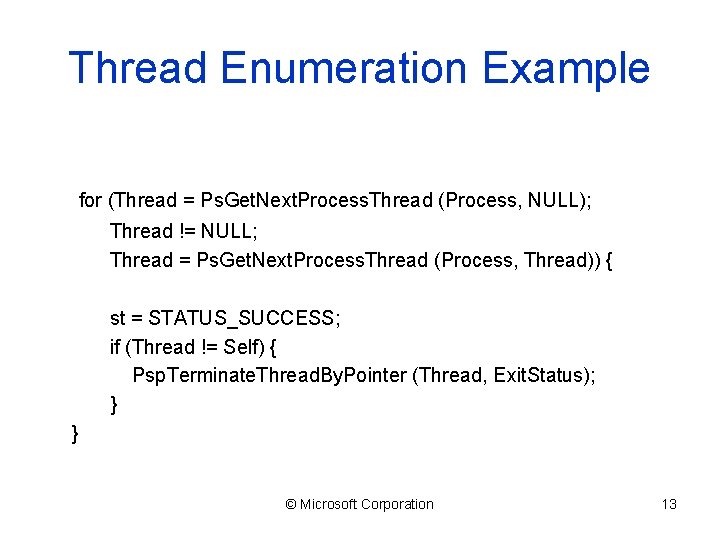 Thread Enumeration Example for (Thread = Ps. Get. Next. Process. Thread (Process, NULL); Thread