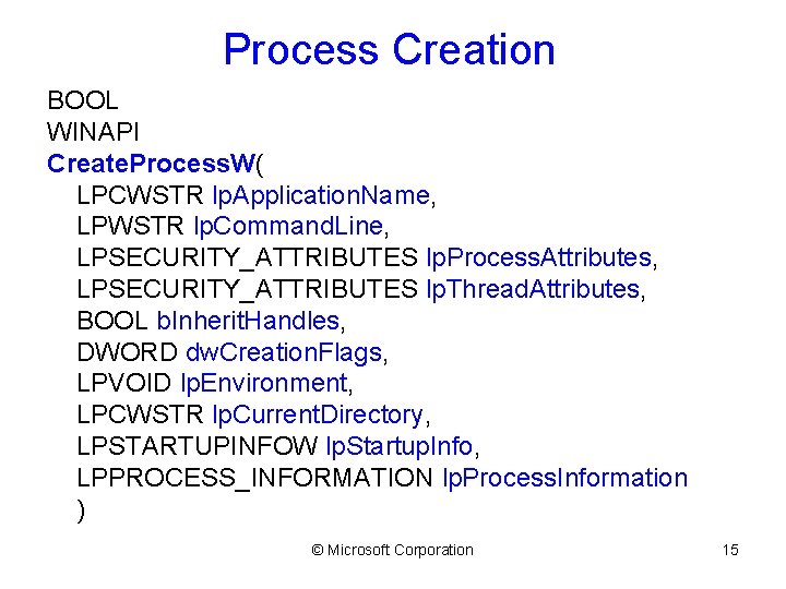 Process Creation BOOL WINAPI Create. Process. W( LPCWSTR lp. Application. Name, LPWSTR lp. Command.