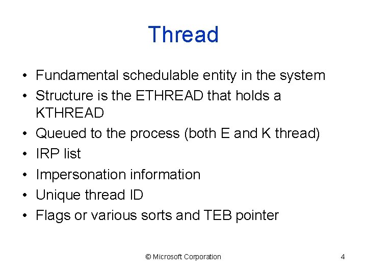 Thread • Fundamental schedulable entity in the system • Structure is the ETHREAD that