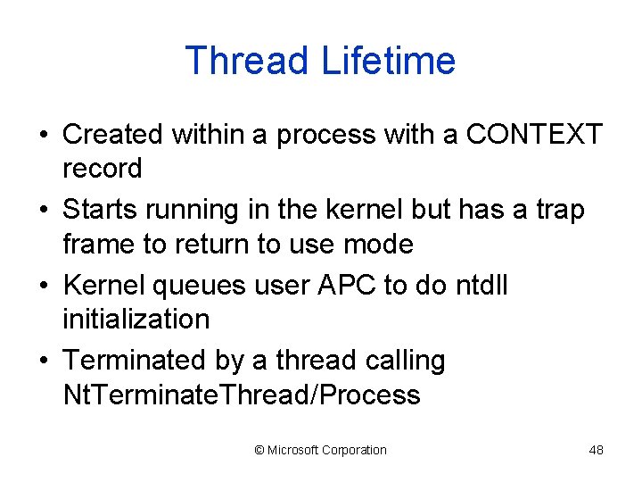 Thread Lifetime • Created within a process with a CONTEXT record • Starts running