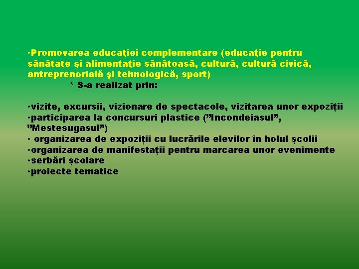  • Promovarea educaţiei complementare (educaţie pentru sănătate şi alimentaţie sănătoasă, cultură civică, antreprenorială