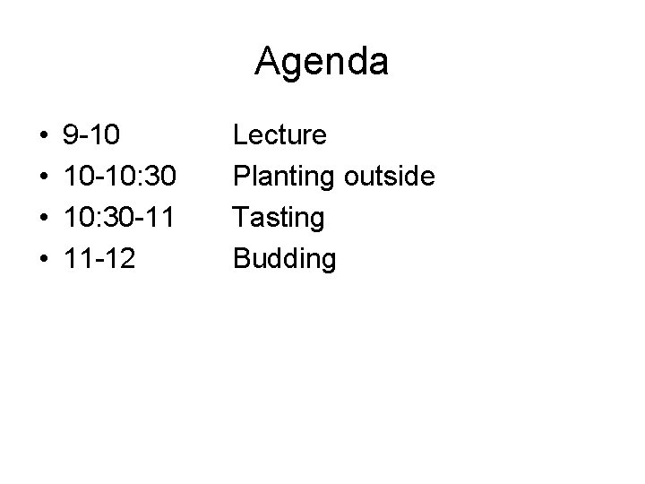 Agenda • • 9 -10 10 -10: 30 -11 11 -12 Lecture Planting outside