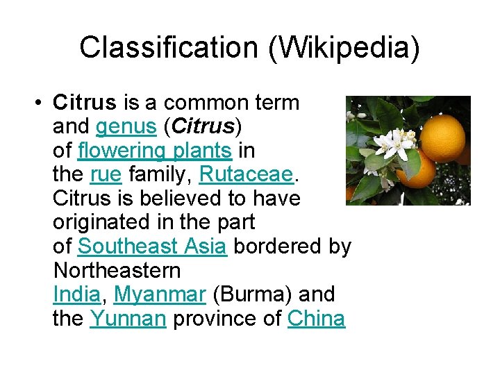 Classification (Wikipedia) • Citrus is a common term and genus (Citrus) of flowering plants