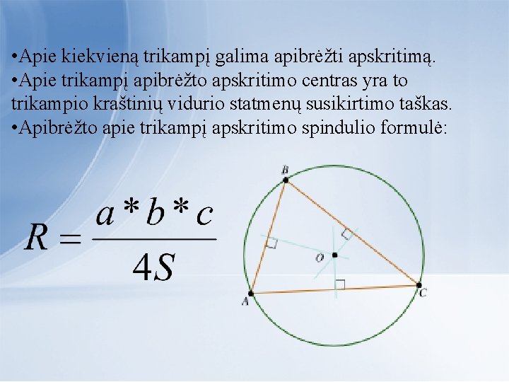  • Apie kiekvieną trikampį galima apibrėžti apskritimą. • Apie trikampį apibrėžto apskritimo centras