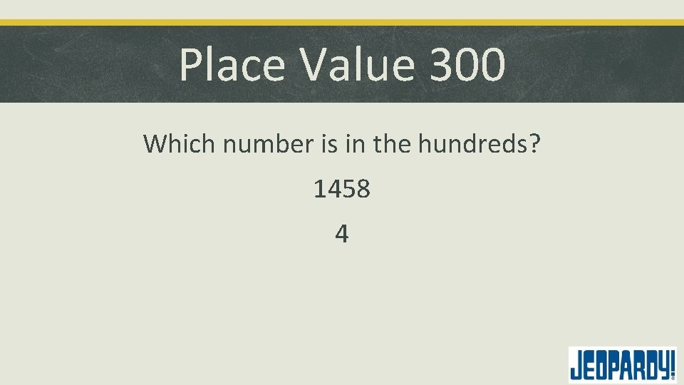 Place Value 300 Which number is in the hundreds? 1458 4 