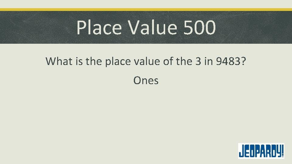 Place Value 500 What is the place value of the 3 in 9483? Ones