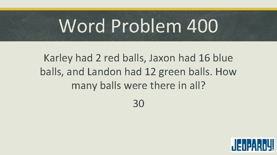 Word Problem 400 Karley had 2 red balls, Jaxon had 16 blue balls, and