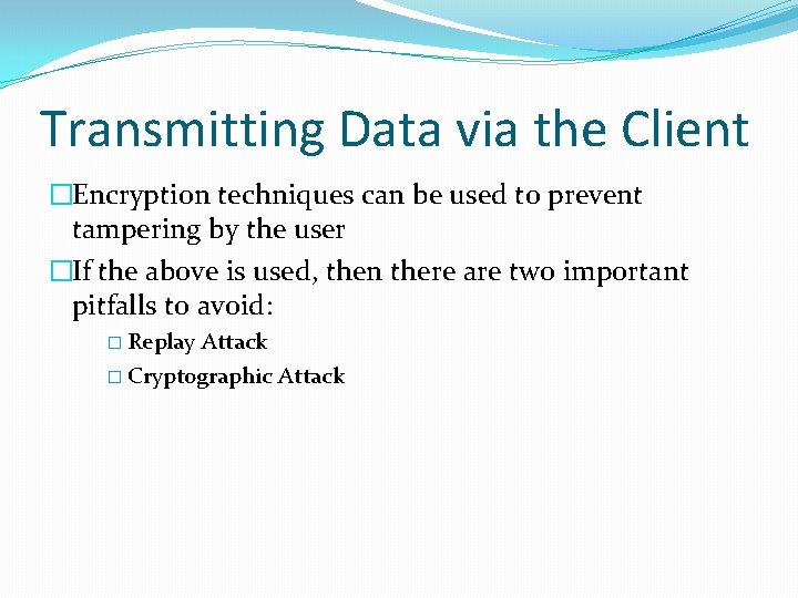 Transmitting Data via the Client �Encryption techniques can be used to prevent tampering by