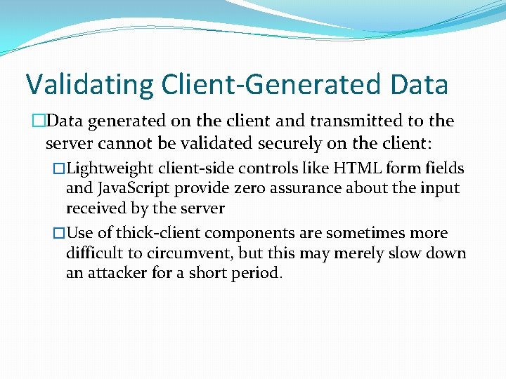 Validating Client-Generated Data �Data generated on the client and transmitted to the server cannot